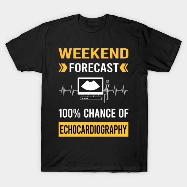 Weekend Forecast Echocardiography Echocardiographer Echocardiogram Ultrasound T-Shirt by Good Day